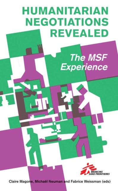 Humanitarian Negotiations Revealed - The MSF Experience