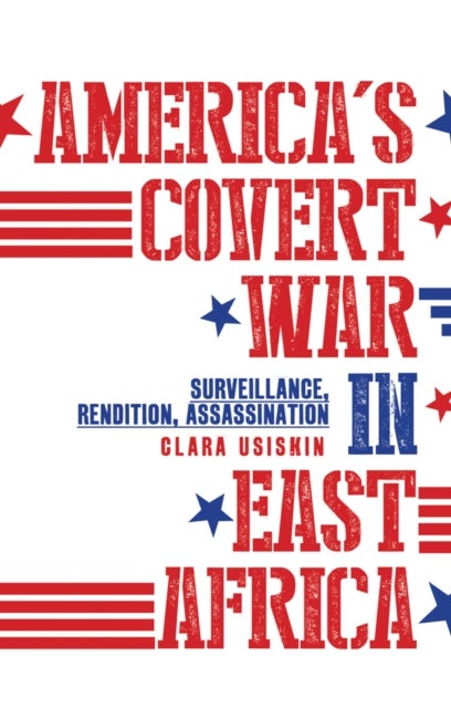 America's Covert War in East Africa - Surveillance, Rendition, Assassination