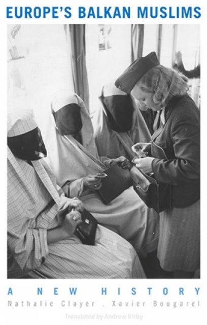 Europe's Balkan Muslims - A New History