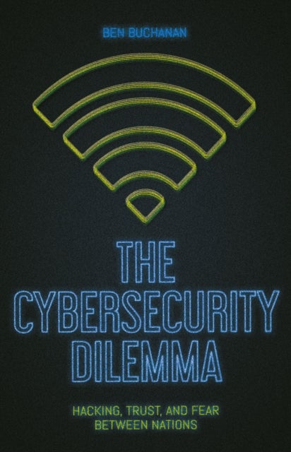 The Cybersecurity Dilemma - Network Intrusions, Trust and Fear in the International System