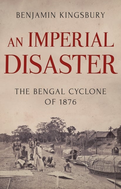 An Imperial Disaster - The Bengal Cyclone of 1876