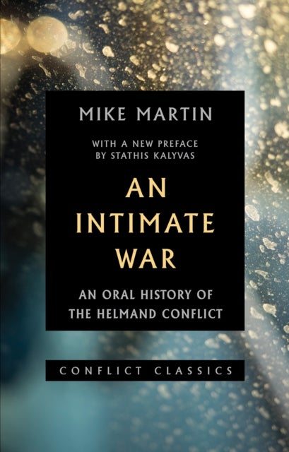 An Intimate War - An Oral History of the Helmand Conflict