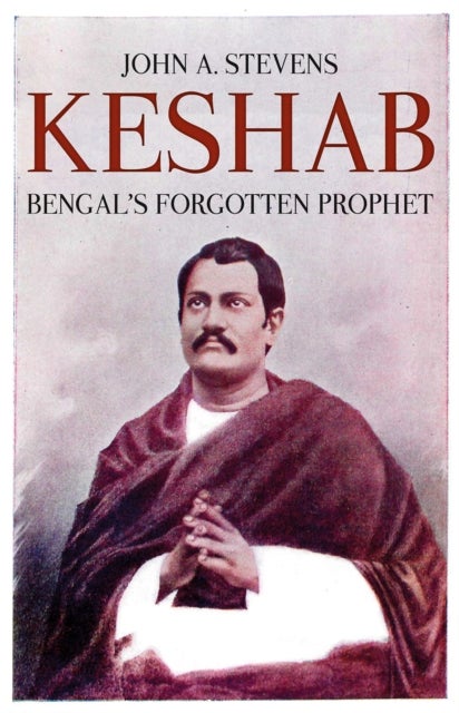 Keshab - Bengal's Forgotten Prophet