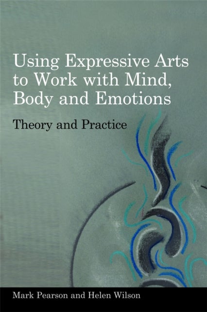 Using Expressive Arts to Work with Mind, Body and Emotions - Theory and Practice