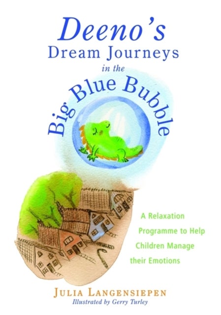 Deeno's Dream Journeys in the Big Blue Bubble - A Relaxation Programme to Help Children Manage their Emotions