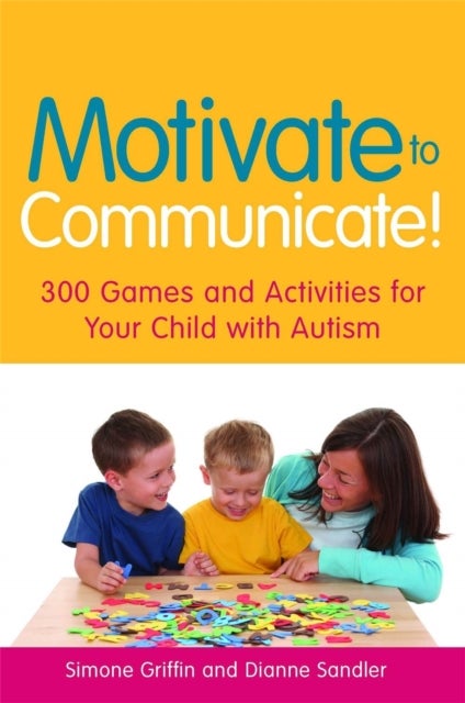 Motivate to Communicate! - 300 Games and Activities for Your Child with Autism
