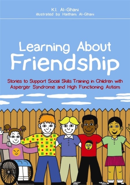 Learning About Friendship - Stories to Support Social Skills Training in Children with Asperger Syndrome and High Functioning Autism