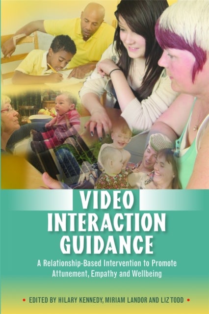 Video Interaction Guidance - A Relationship-Based Intervention to Promote Attunement, Empathy and Wellbeing