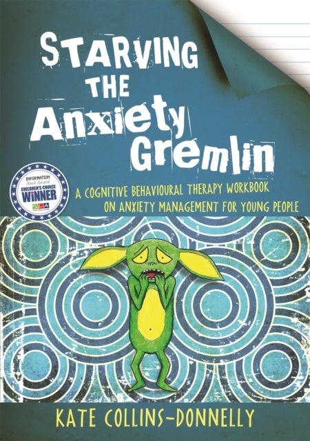 Starving the Anxiety Gremlin - A Cognitive Behavioural Therapy Workbook on Anxiety Management for Young People