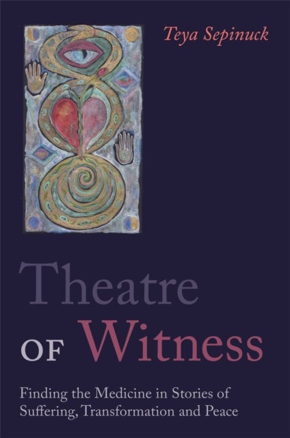Theatre of Witness - Finding the Medicine in Stories of Suffering, Transformation, and Peace