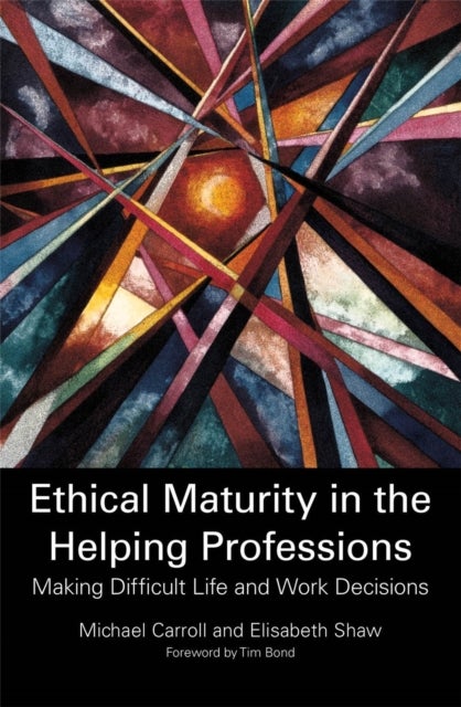 Ethical Maturity in the Helping Professions - Making Difficult Life and Work Decisions