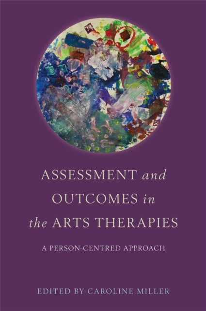 Assessment and Outcomes in the Arts Therapies - A Person-Centred Approach