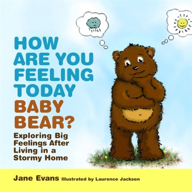 How Are You Feeling Today Baby Bear? - Exploring Big Feelings After Living in a Stormy Home