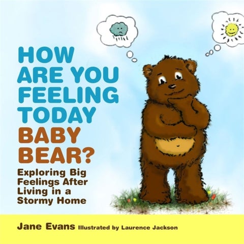 How Are You Feeling Today Baby Bear? - Exploring Big Feelings After Living in a Stormy Home
