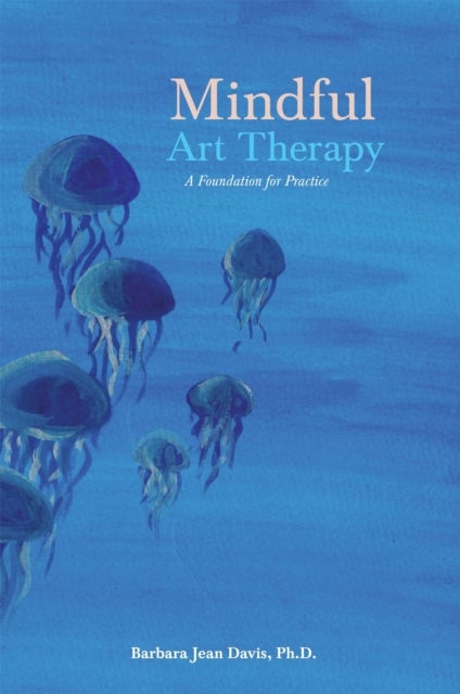 Mindful Art Therapy - A Foundation for Practice