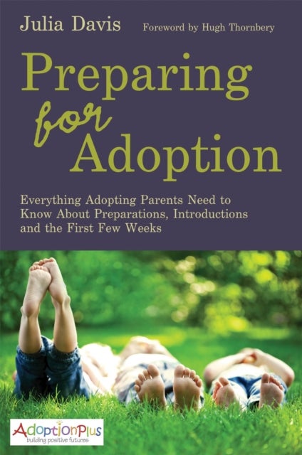 Preparing for Adoption - Everything Adopting Parents Need to Know About Preparations, Introductions and the First Few Weeks