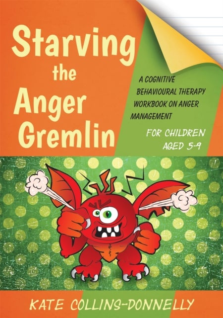 Starving the Anger Gremlin for Children Aged 5-9 - A Cognitive Behavioural Therapy Workbook on Anger Management