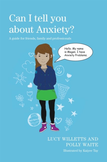 Can I tell you about Anxiety? - A guide for friends, family and professionals