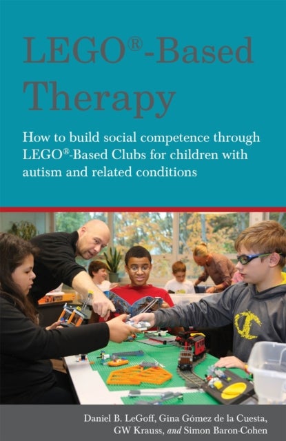 LEGO¿-Based Therapy - How to build social competence through LEGO®-based Clubs for children with autism and related conditions