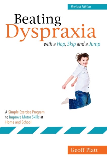 Beating Dyspraxia with a Hop, Skip and a Jump - A Simple Exercise Program to Improve Motor Skills at Home and School