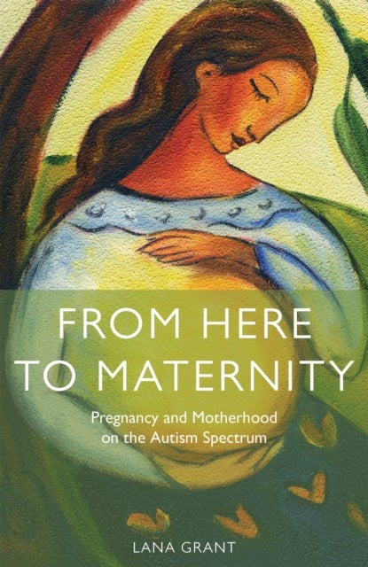 From Here to Maternity - Pregnancy and Motherhood on the Autism Spectrum