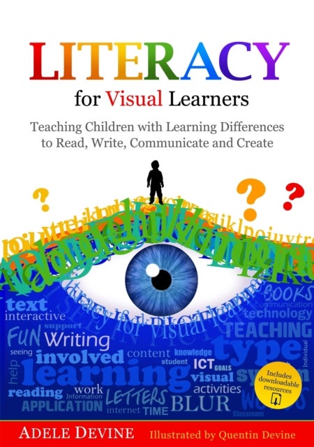 Literacy for Visual Learners - Teaching Children with Learning Differences to Read, Write, Communicate and Create