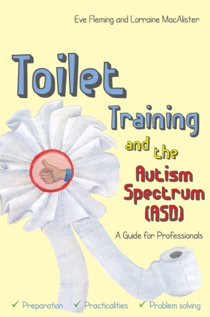 Toilet Training and the Autism Spectrum (ASD) - A Guide for Professionals