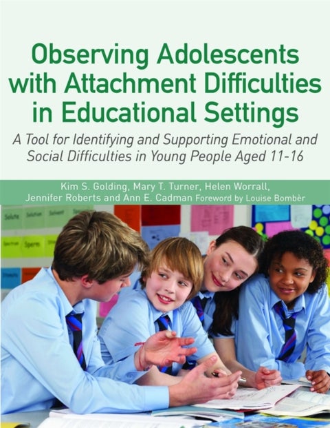 Observing Adolescents with Attachment Difficulties in Educational Settings - A Tool for Identifying and Supporting Emotional and Social Difficulties in Young People Aged 11-16