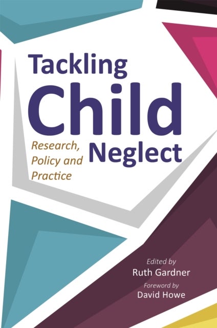 Tackling Child Neglect - Research, Policy and Evidence-Based Practice