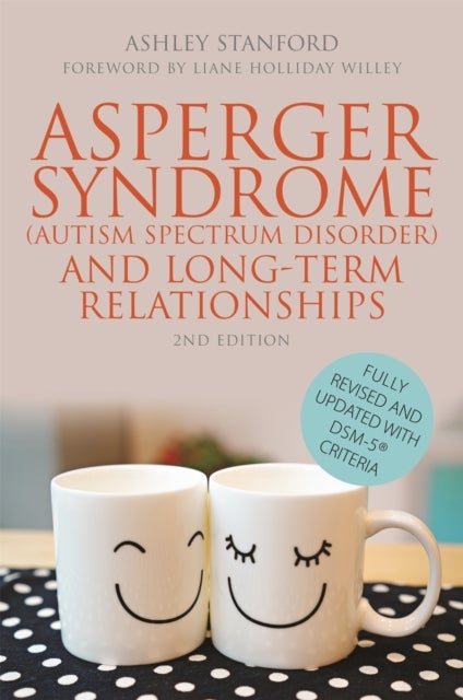 Asperger Syndrome (Autism Spectrum Disorder) and Long-Term Relationships - Fully Revised and Updated with DSM-5® Criteria