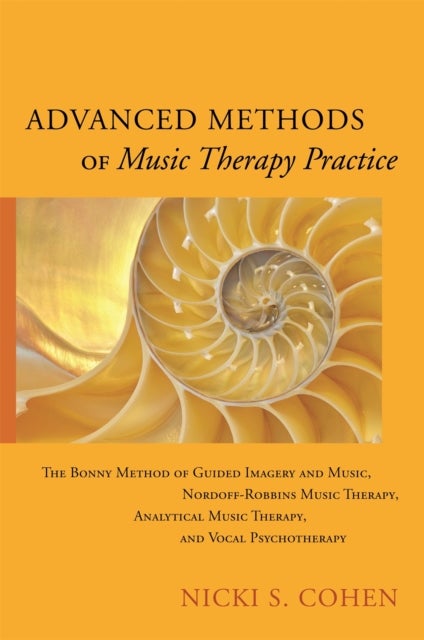 Advanced Methods of Music Therapy Practice - Analytical Music Therapy, The Bonny Method of Guided Imagery and Music, Nordoff-Robbins Music Therapy, and Vocal Psychotherapy