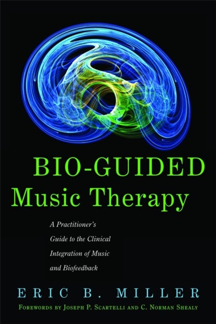 Bio-Guided Music Therapy - A Practitioner's Guide to the Clinical Integration of Music and Biofeedback