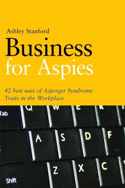 Business for Aspies - 42 Best Practices for Using Asperger Syndrome Traits at Work Successfully