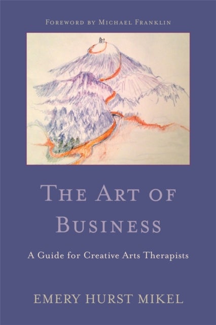 The Art of Business - A Guide for Creative Arts Therapists Starting on a Path to Self-Employment
