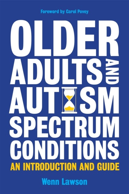 Older Adults and Autism Spectrum Conditions - An Introduction and Guide
