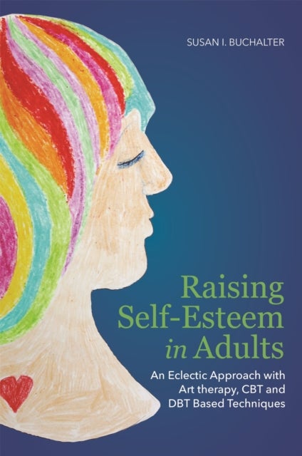 Raising Self-Esteem in Adults - An Eclectic Approach with Art Therapy, CBT and DBT Based Techniques