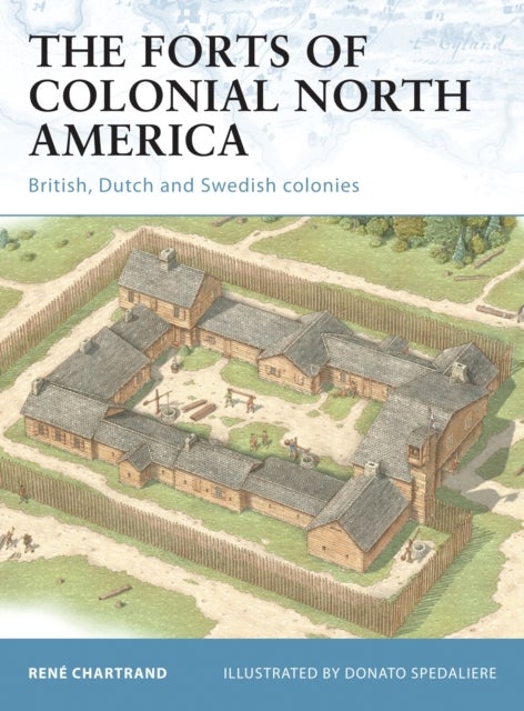 The Forts of Colonial North America - British, Dutch and Swedish colonies