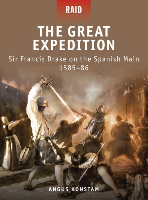 The Great Expedition - Sir Francis Drake on the Spanish Main 1585–86