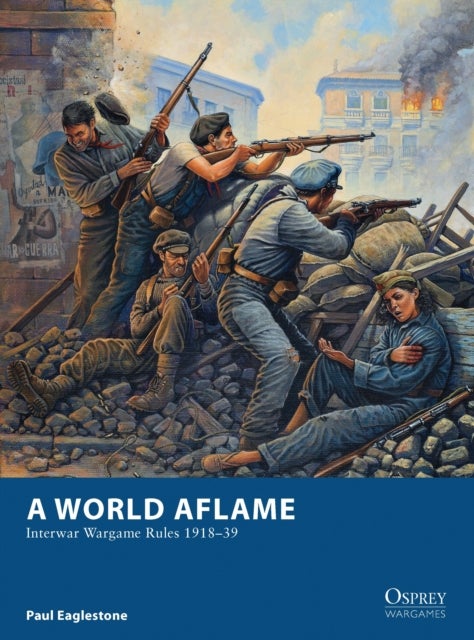 A World Aflame - Interwar Wargame Rules 1918–39
