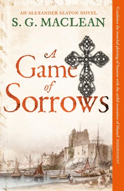 A Game of Sorrows - Alexander Seaton 2, from the author of the prizewinning Seeker historical thrillers