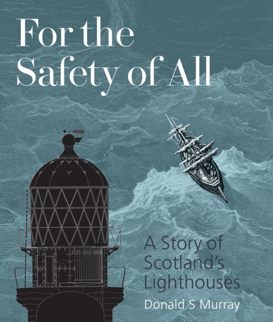 For the Safety of All - A Story of Scotland's Lighthouses