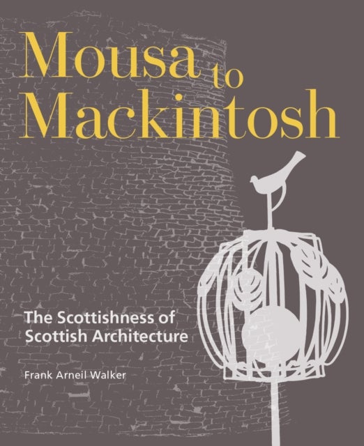 Mousa to Mackintosh - The Scottishness of Scottish Architecture