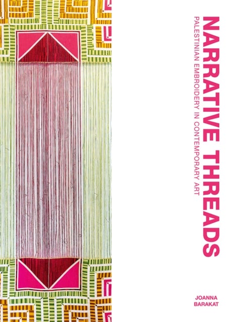 Narrative Threads - Palestinian Embroidery in Contemporary Art