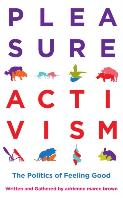 Pleasure Activism - The Politics of Feeling Good