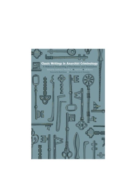 Classic Writings in Anarchist Criminology - A Historical Dismantling of Punishment and Domination