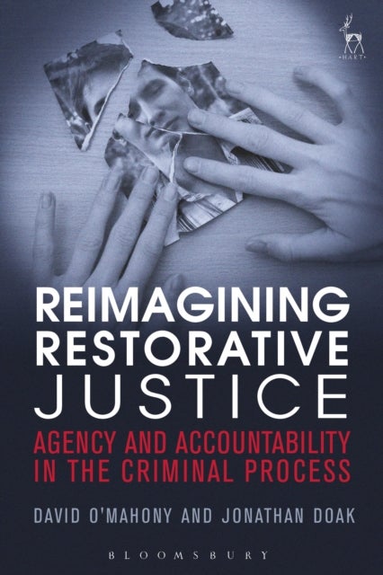 Reimagining Restorative Justice - Agency and Accountability in the Criminal Process