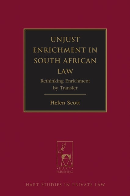 Unjust Enrichment in South African Law - Rethinking Enrichment by Transfer