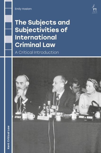 The Subjects and Subjectivities of International Criminal Law - A Critical Introduction