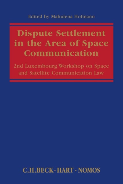 Dispute Settlement in the Area of Space Communication - 2nd Luxembourg Workshop on Space and Satellite Communication Law