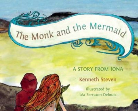 The Monk and the Mermaid - A Story from Iona, Told for Children